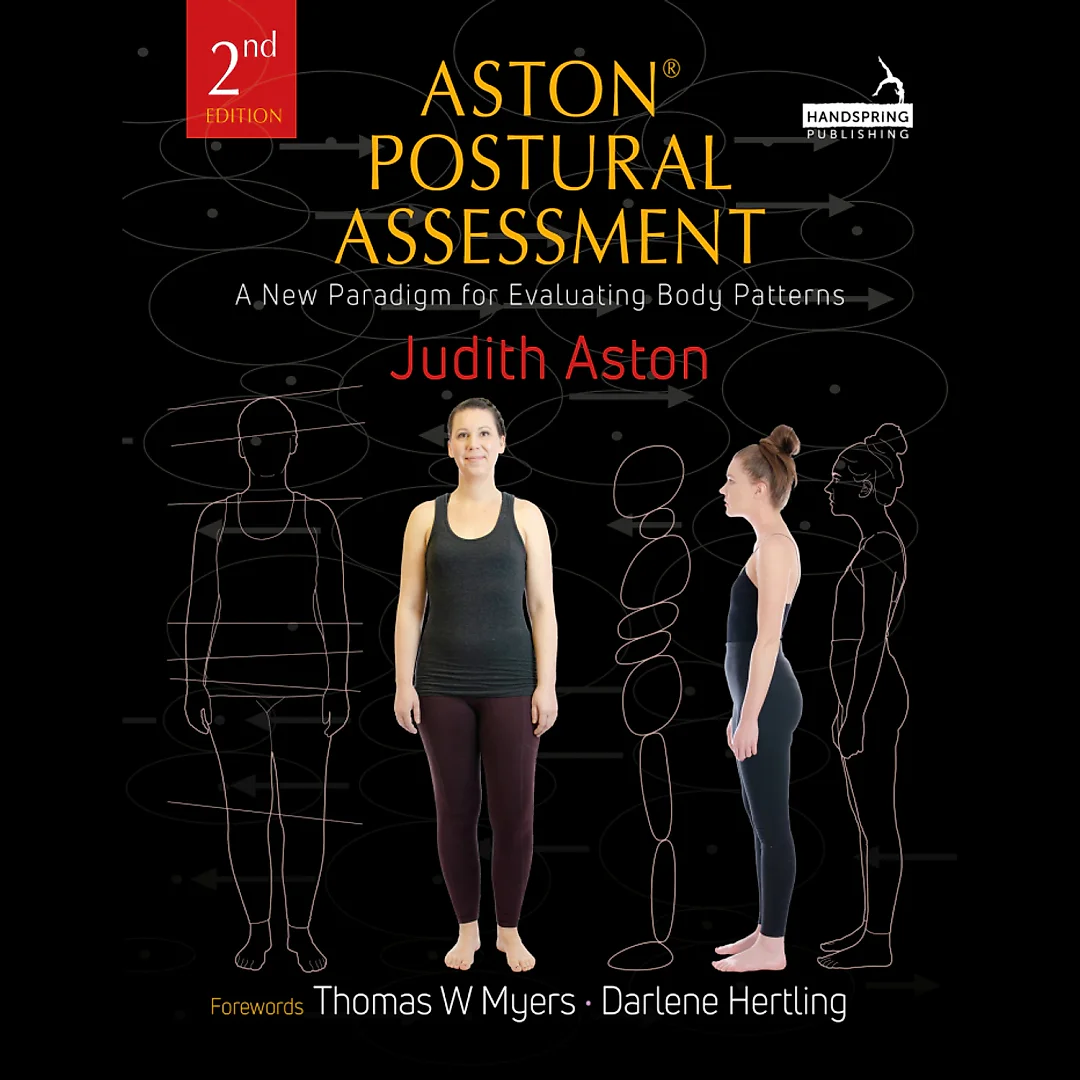 Aston Postural Assessment: A New Paradigm for Observing and Evaluating Body Patterns
