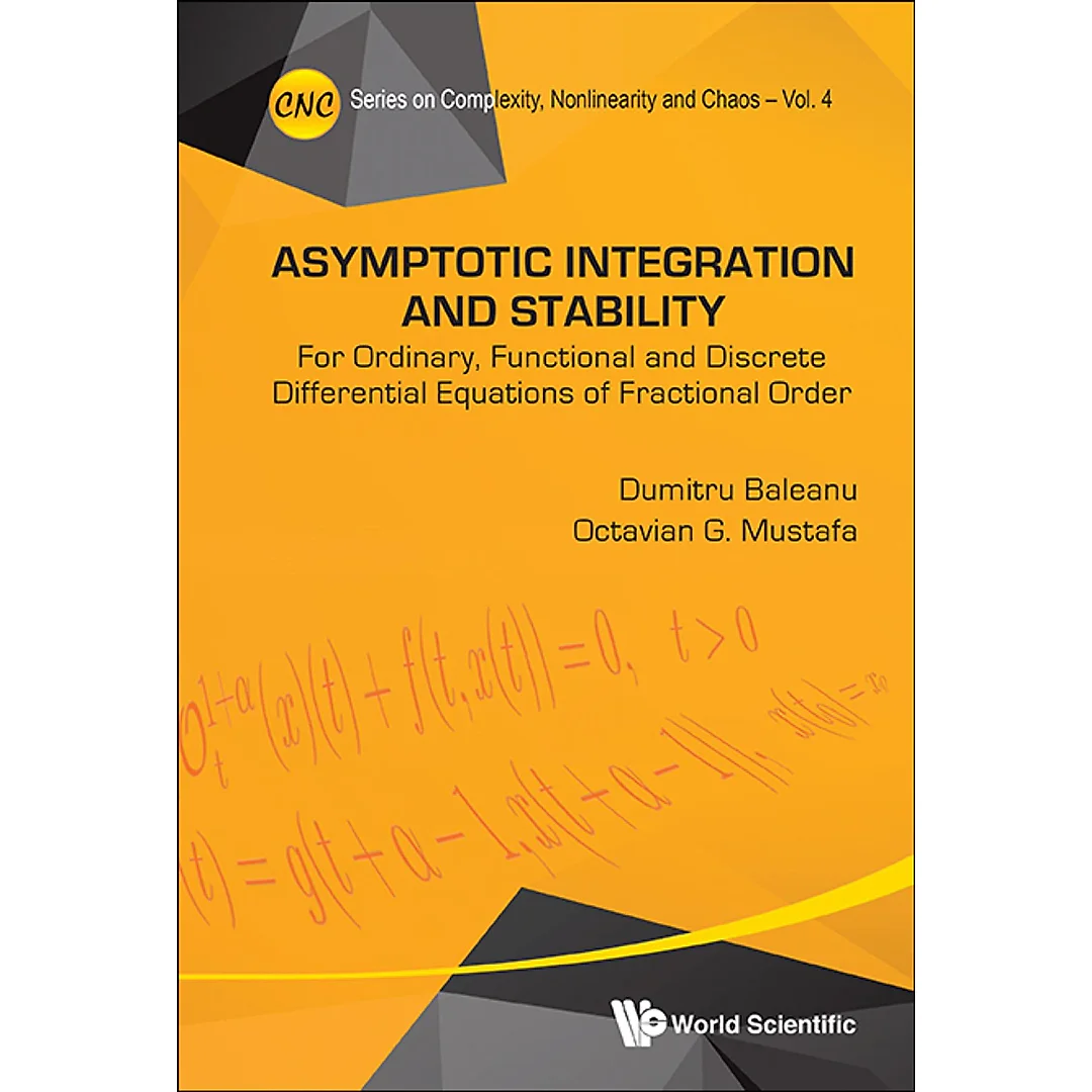Asymptotic Integration And Stability: For Ordinary Functional And Discrete Differential Equations Of Fractional Order For Ordinary Functional and Discrete Differential Equations of Fractional Order