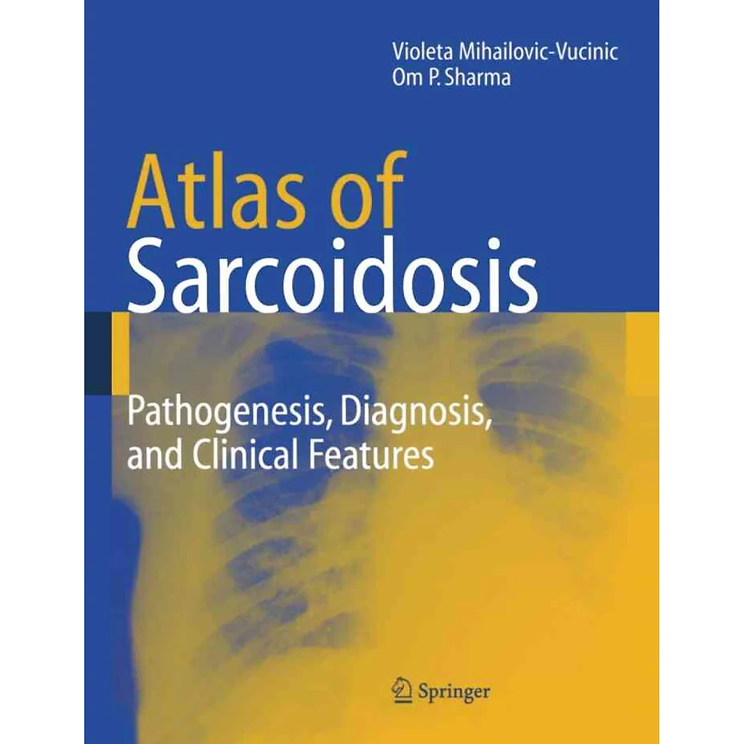 Atlas of Sarcoidosis: Pathogenesis, Diagnosis and Clinical Features
