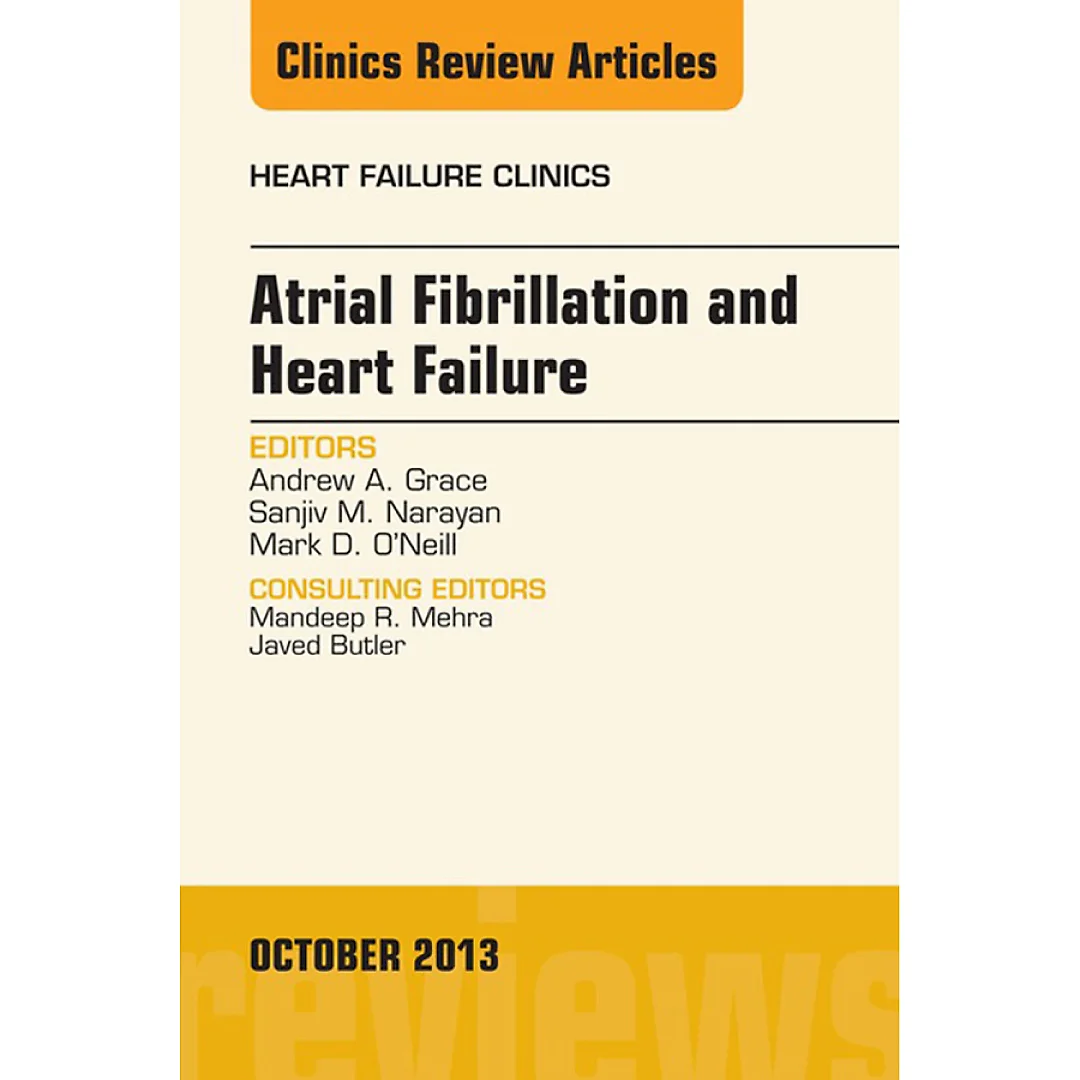 Atrial Fibrillation and Heart Failure, An Issue of Heart Failure Clinics