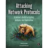 Attacking Network Protocols: A Hacker's Guide to Capture Analysis and Exploitation