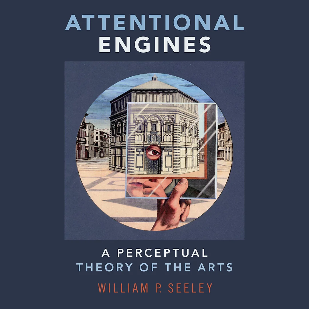 Attentional Engines: A Perceptual Theory of the Arts