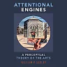 Attentional Engines: A Perceptual Theory of the Arts
