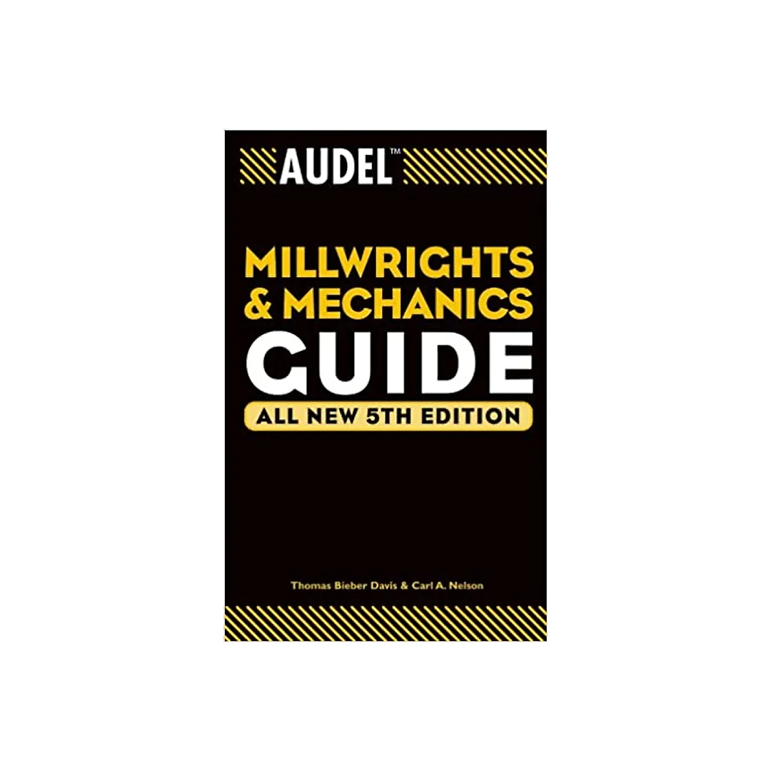 Audel Millwrights and Mechanics Guide (Audel Technical Trades Series Book 26)