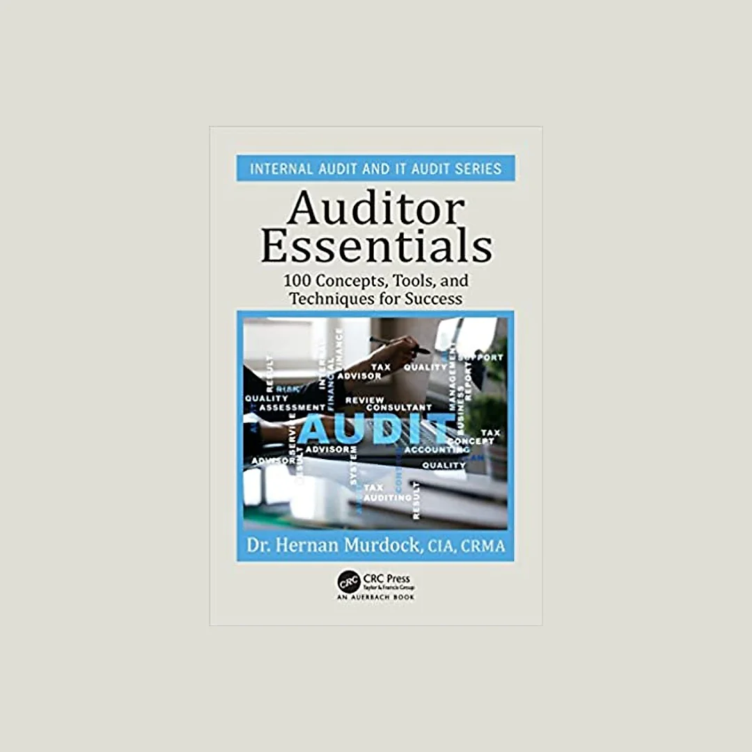 Auditor Essentials: 100 Concepts, Tips, Tools, and Techniques for Success