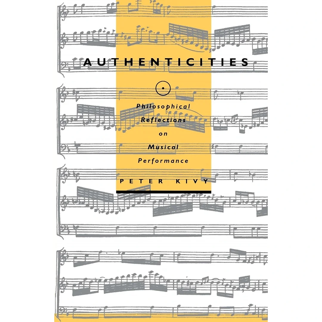 Authenticities: Philosophical Reflections on Musical Performance