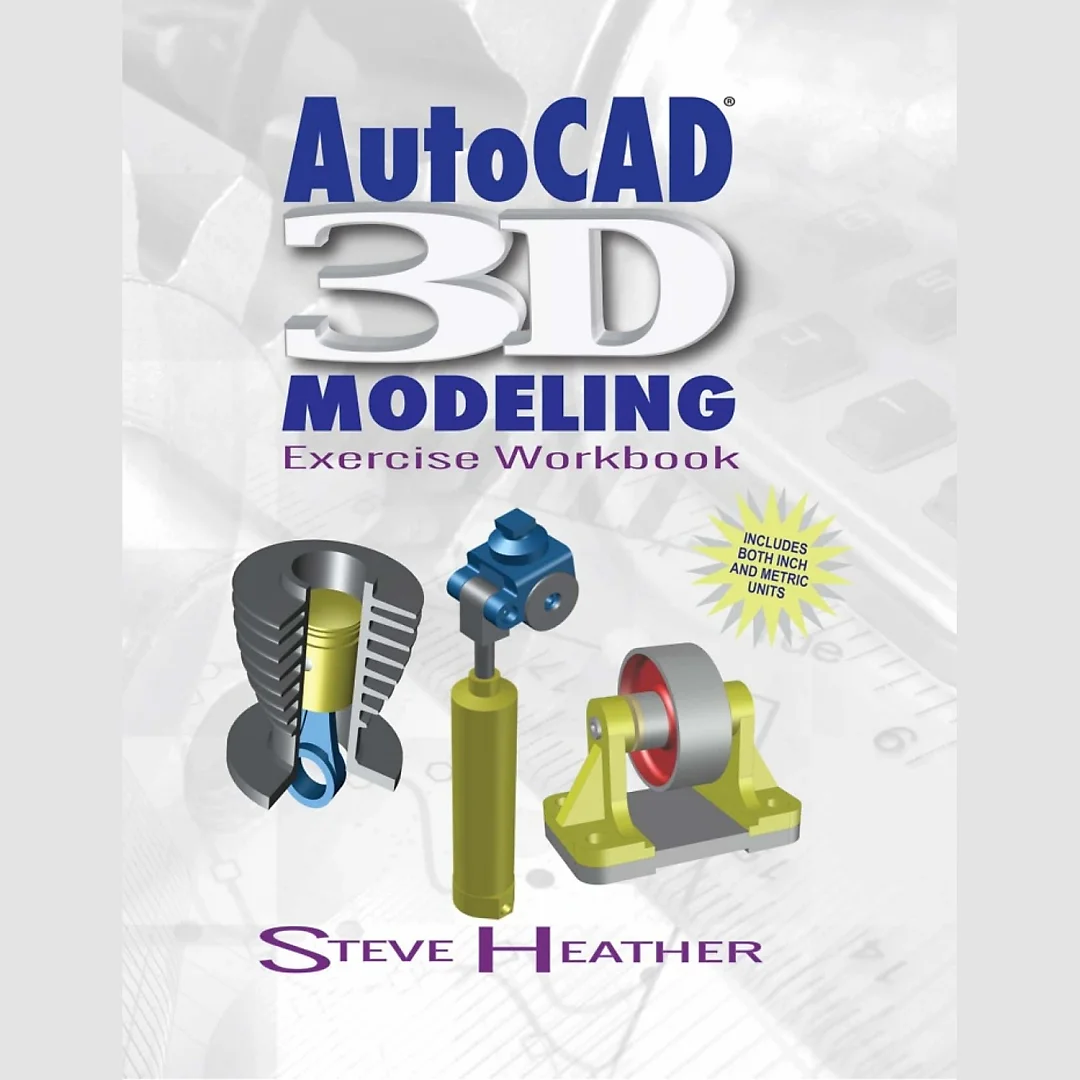 AutoCAD® 3D Modeling: Exercise Workbook