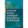 Automated Machine Learning and Meta-Learning for Multimedia