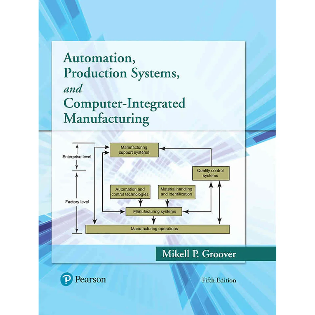 Automation, Production Systems, and Computer-Integrated Manufacturing, 5th Edition