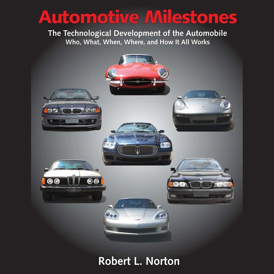 Automotive Milestones: The Technological Development of the Automobile: Who What When Where and How It All Works
