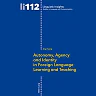 Autonomy, Agency and Identity in Foreign Language Learning and Teaching