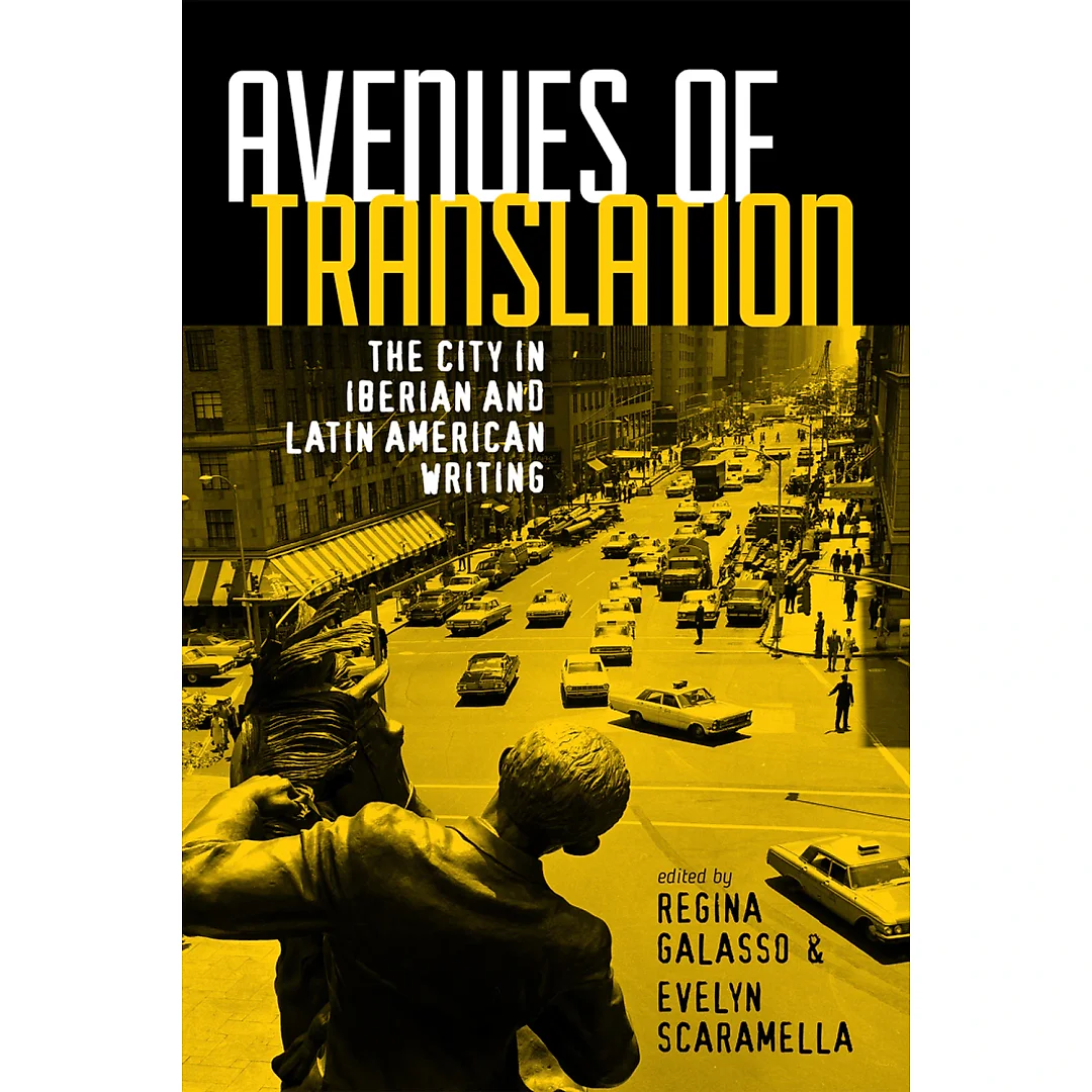 Avenues of Translation: The City in Iberian and Latin American Writing