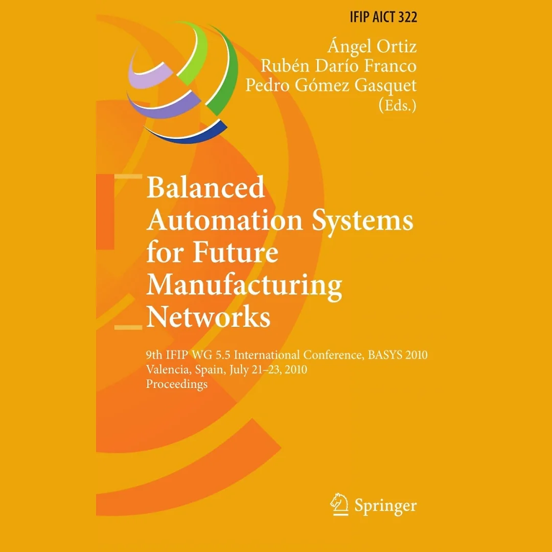 Balanced Automation Systems for Future Manufacturing Networks: 9th IFIP WG 5.5 International Conference, BASYS 2010, Valencia, Spain, July 21-23, 2010, Proceedings