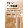 Be in Charge: A Leadership Manual: How to Stay on Top