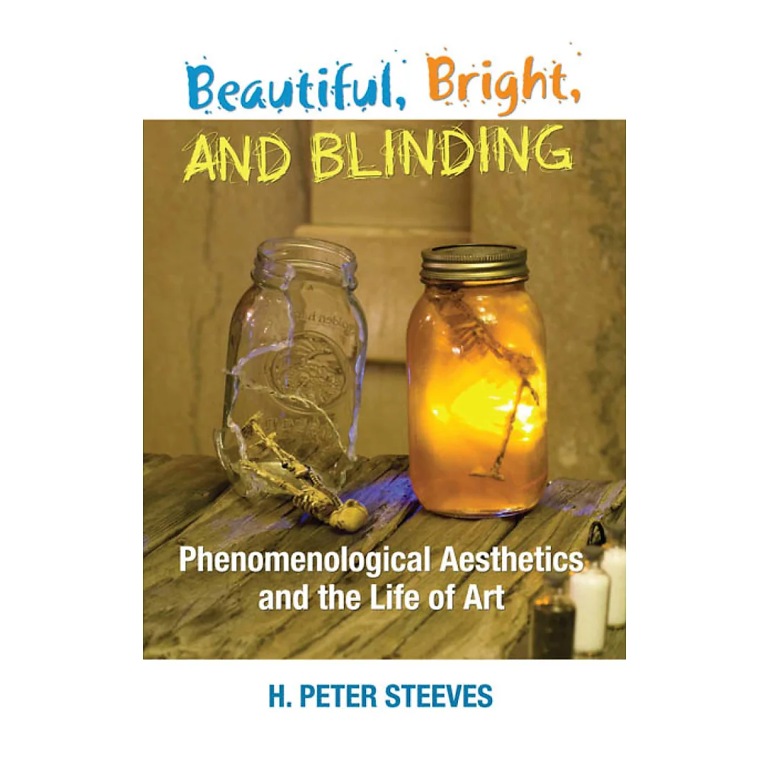 Beautiful Bright and Blinding: Phenomenological Aesthetics and the Life of Art