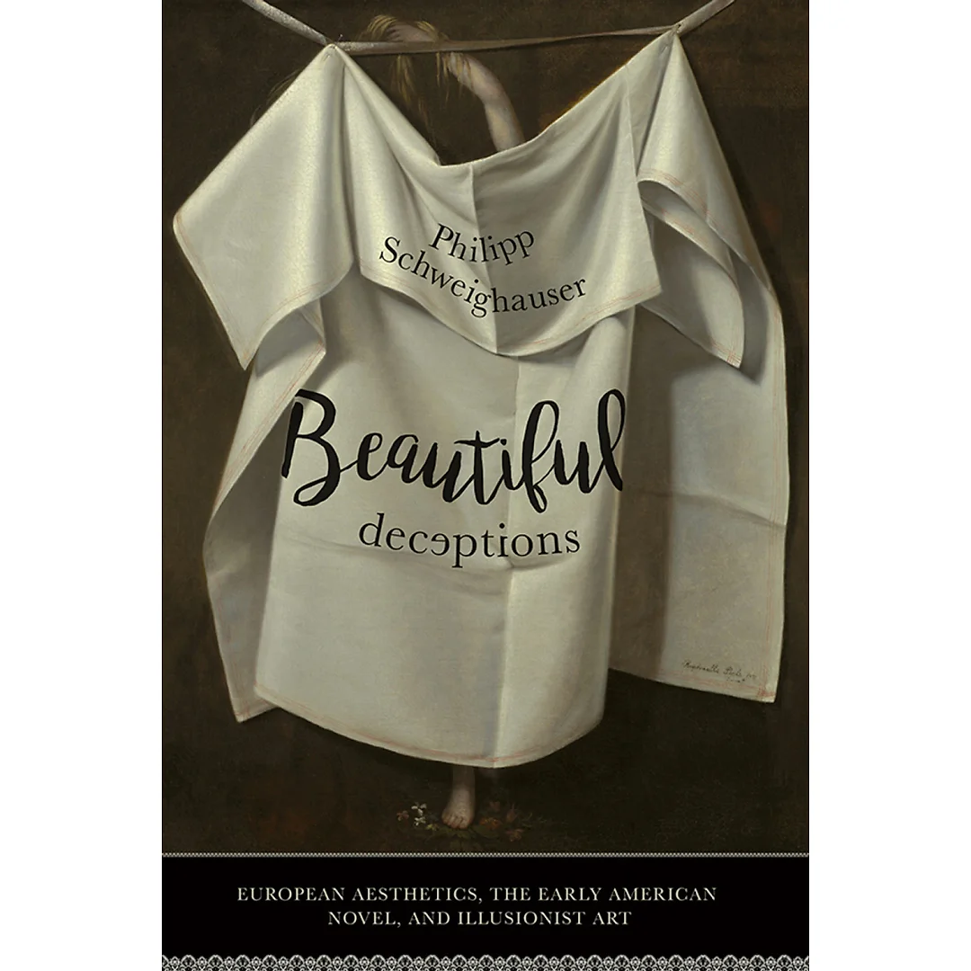 Beautiful Deceptions: European Aesthetics, the Early American Novel, and Illusionist Art
