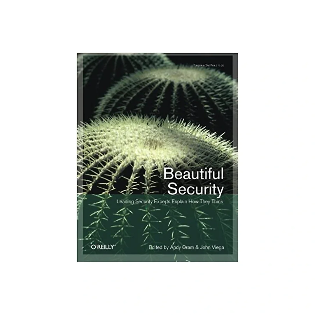 Beautiful Security: Leading Security Experts Explain How They Think