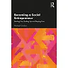 Becoming a Social Entrepreneur: Starting Out Scaling Up and Staying True