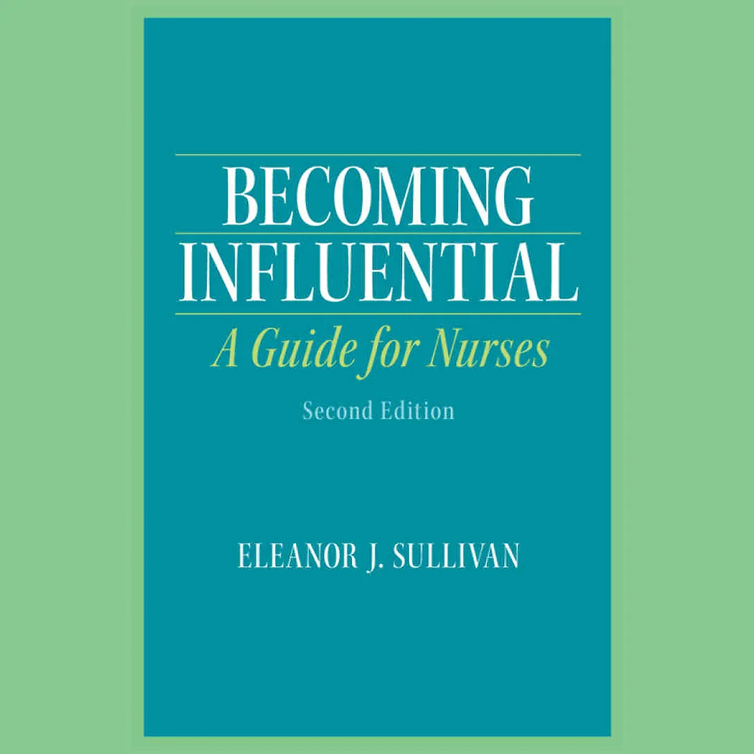 Becoming Influential: A Guide for Nurses, 2nd Edition