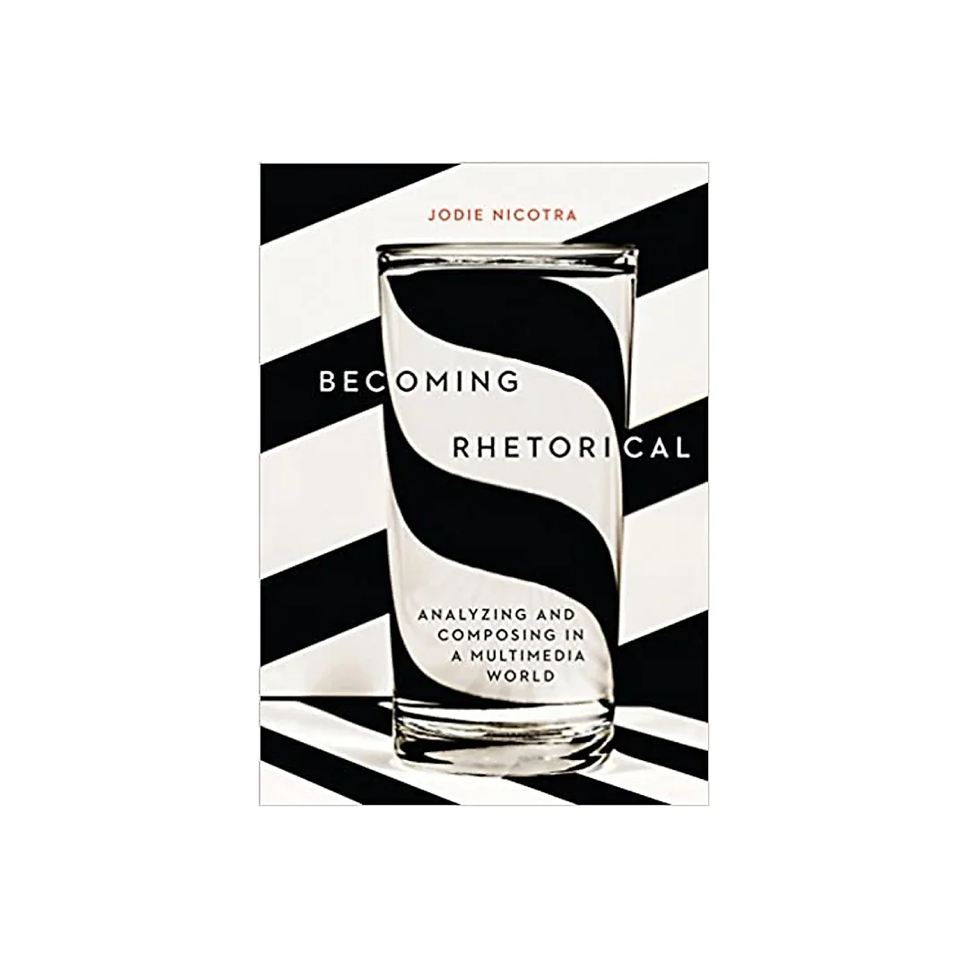 Becoming Rhetorical: Analyzing and Composing in a Multimedia World