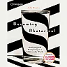 Becoming Rhetorical: Analyzing and Composing in a Multimedia World (w/ MLA9E & APA7E Updates) 1st Edition
