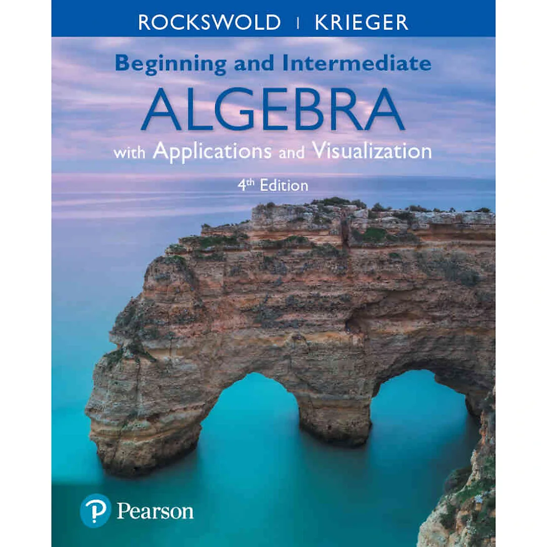 Beginning and Intermediate Algebra with Applications &amp; Visualization, 4th Edition