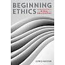 Beginning Ethics: An Introduction to Moral Philosophy