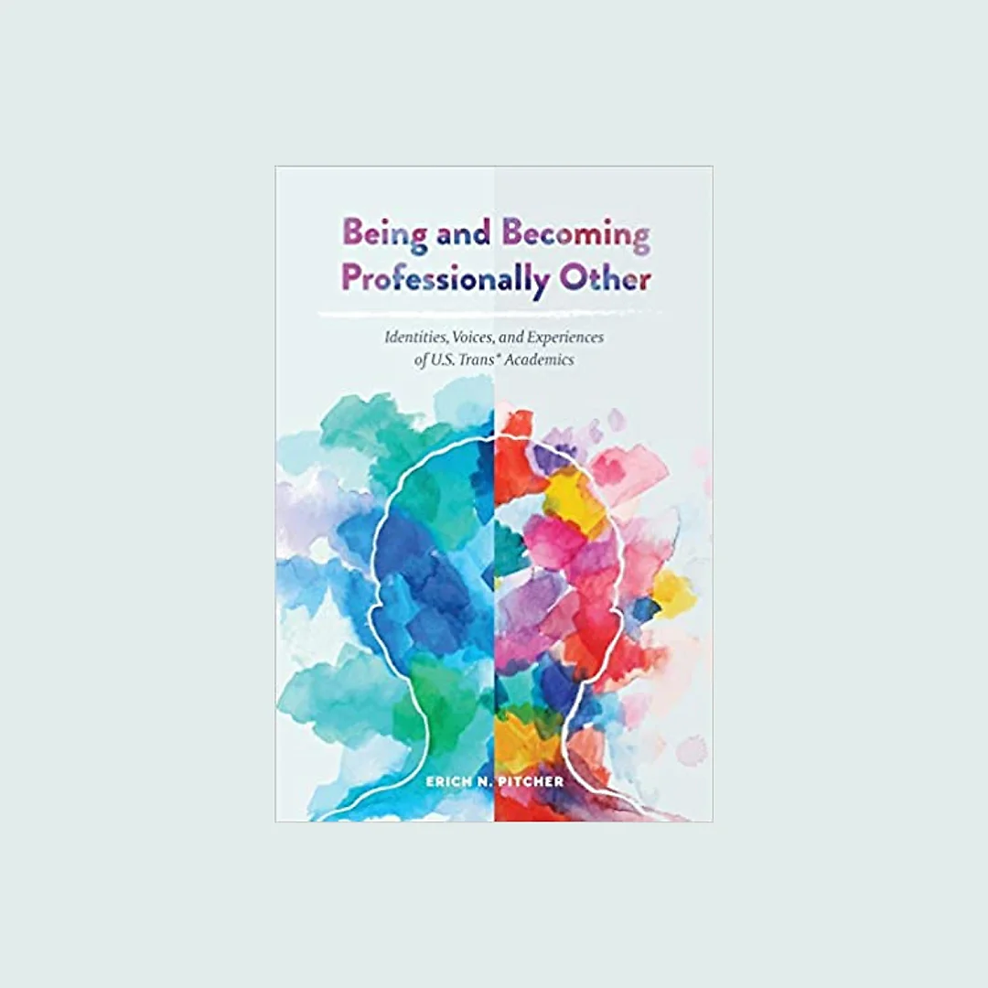 Being and Becoming Professionally Other: Identities Voices and Experiences of U.S. Trans* Academics