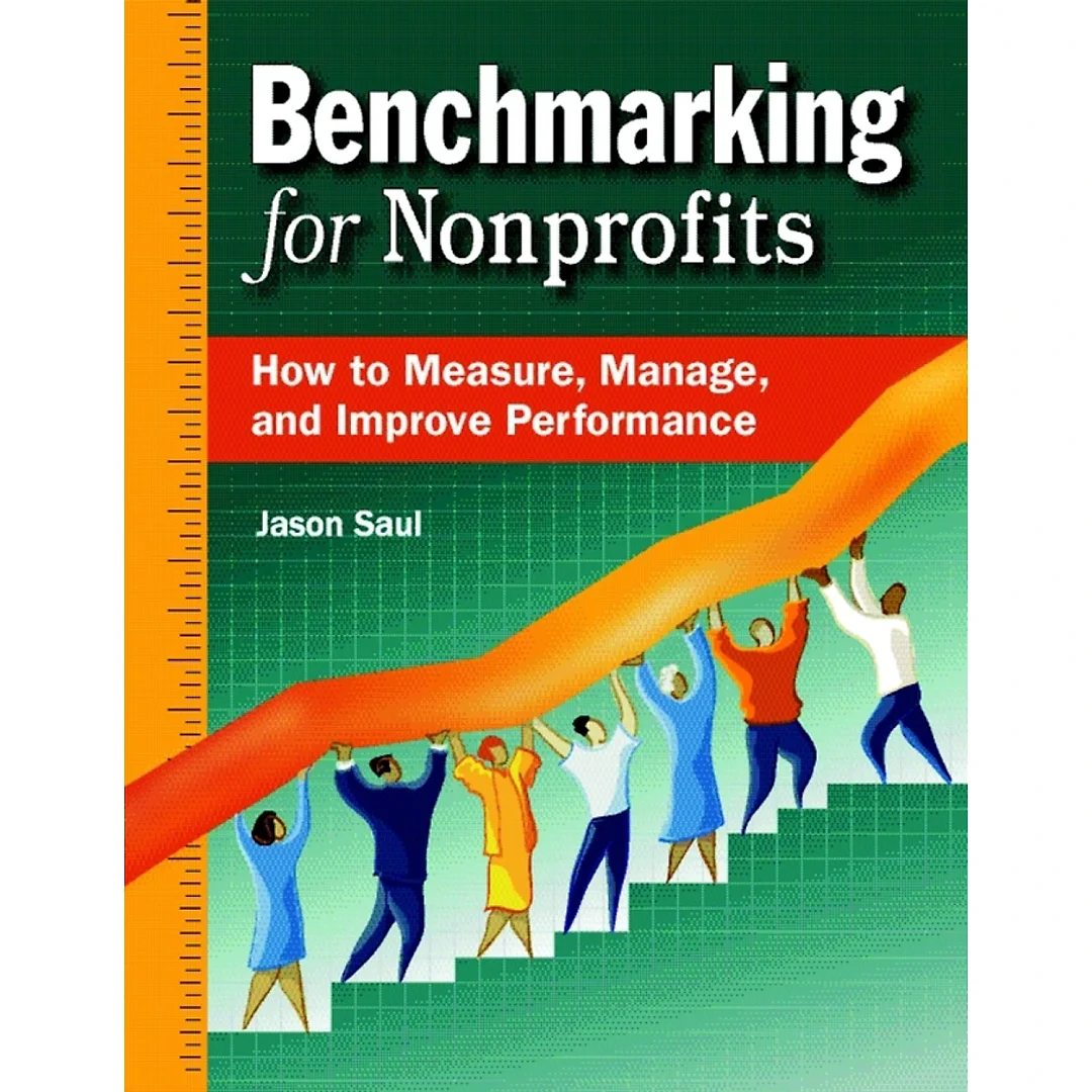 Benchmarking for Nonprofits: How to Measure, Manage, and Improve Performance