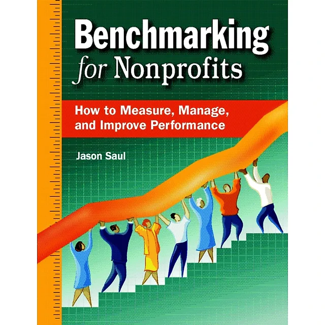 Benchmarking for Nonprofits: How to Measure, Manage, and Improve Performance