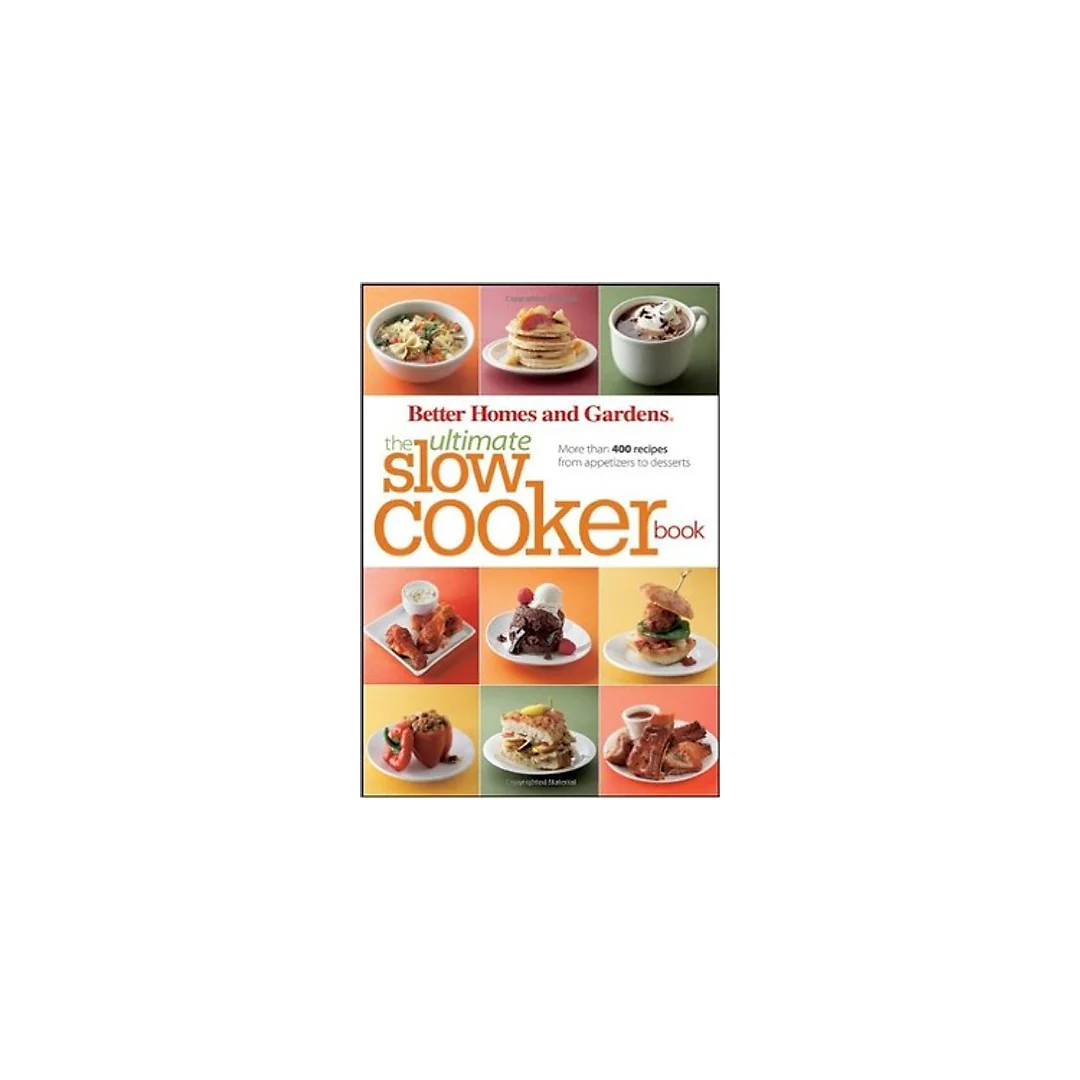 Better Homes and Gardens The Ultimate Slow Cooker Book: More than 400 recipes from appetizers to desserts