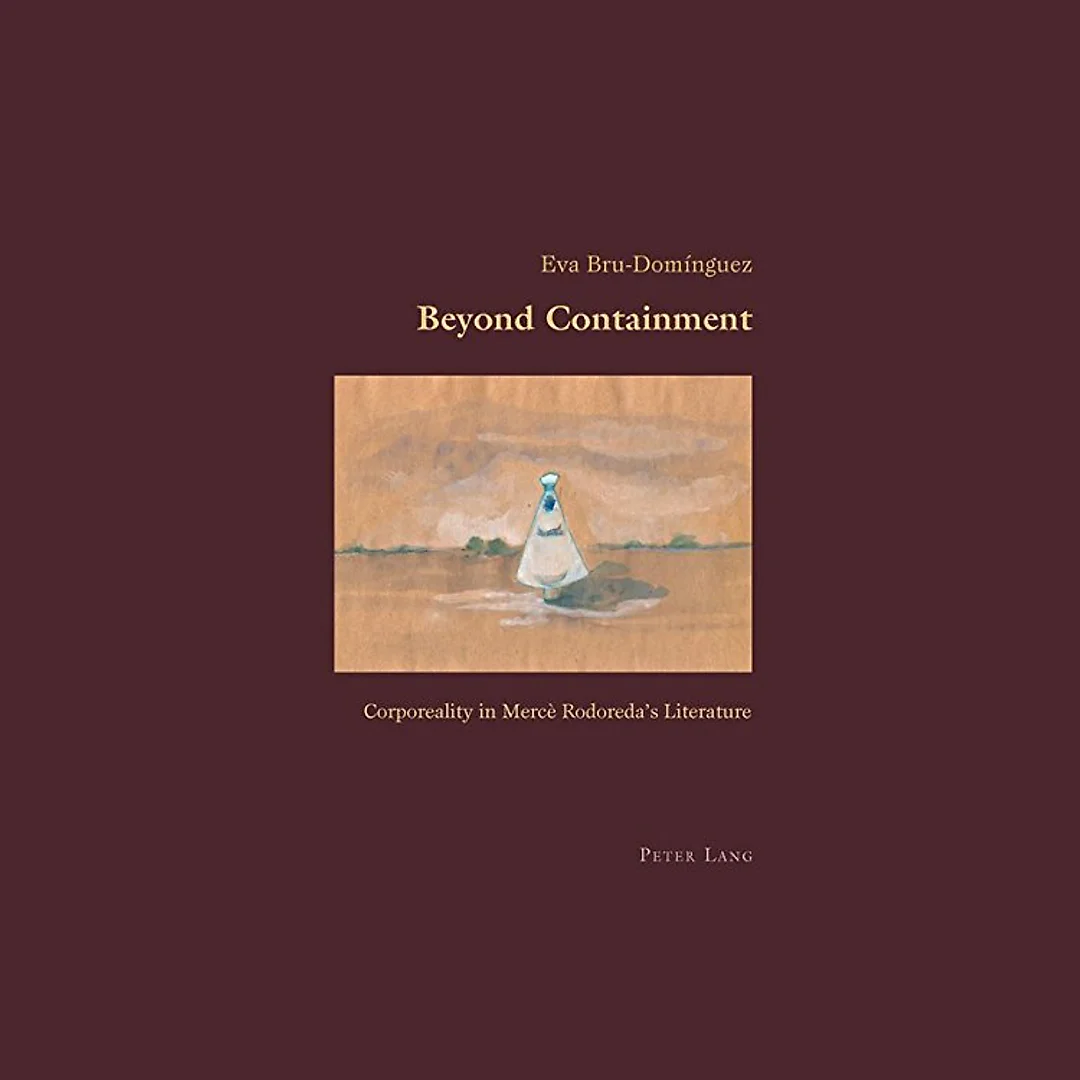 Beyond Containment: Corporeality in Mercè Rodoredas Literature
