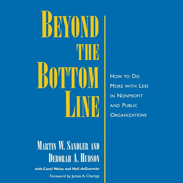 Beyond the Bottom Line: How to Do More with Less in Nonprofit and Public Organizations