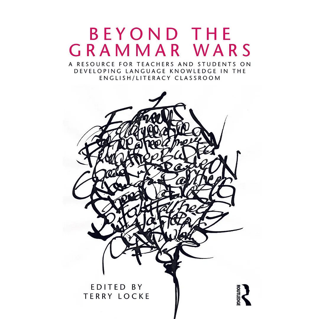 Beyond the Grammar Wars: A Resource for Teachers and Students on Developing Language Knowledge in the English/Literacy Classroom