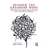 Beyond the Grammar Wars: A Resource for Teachers and Students on Developing Language Knowledge in the English/Literacy Classroom