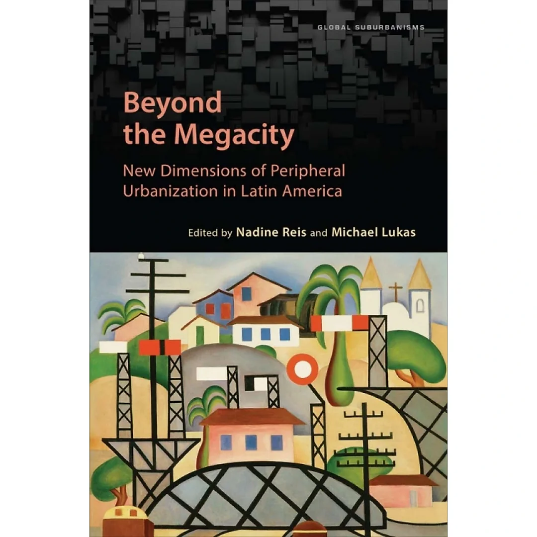 Beyond the Megacity: New Dimensions of Peripheral Urbanization in Latin America