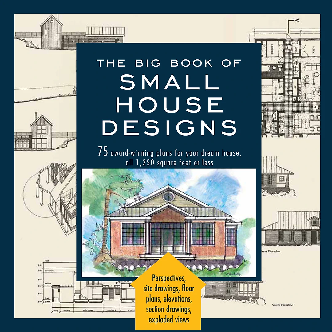 Big Book of Small House Designs: 75 Award-Winning Plans for Your Dream House, 1,250 Square Feet or Less