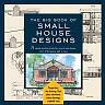 Big Book of Small House Designs: 75 Award-Winning Plans for Your Dream House, 1,250 Square Feet or Less