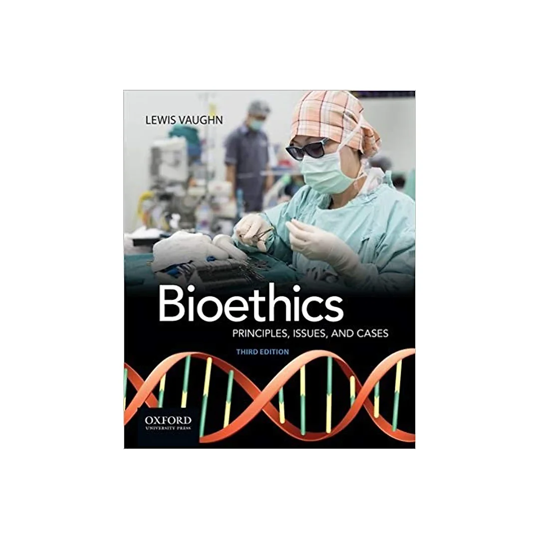 Bioethics: Principles, Issues, and Cases 3rd Edition by Lewis Vaughn