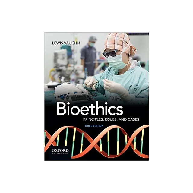 Bioethics: Principles, Issues, and Cases 3rd Edition by Lewis Vaughn