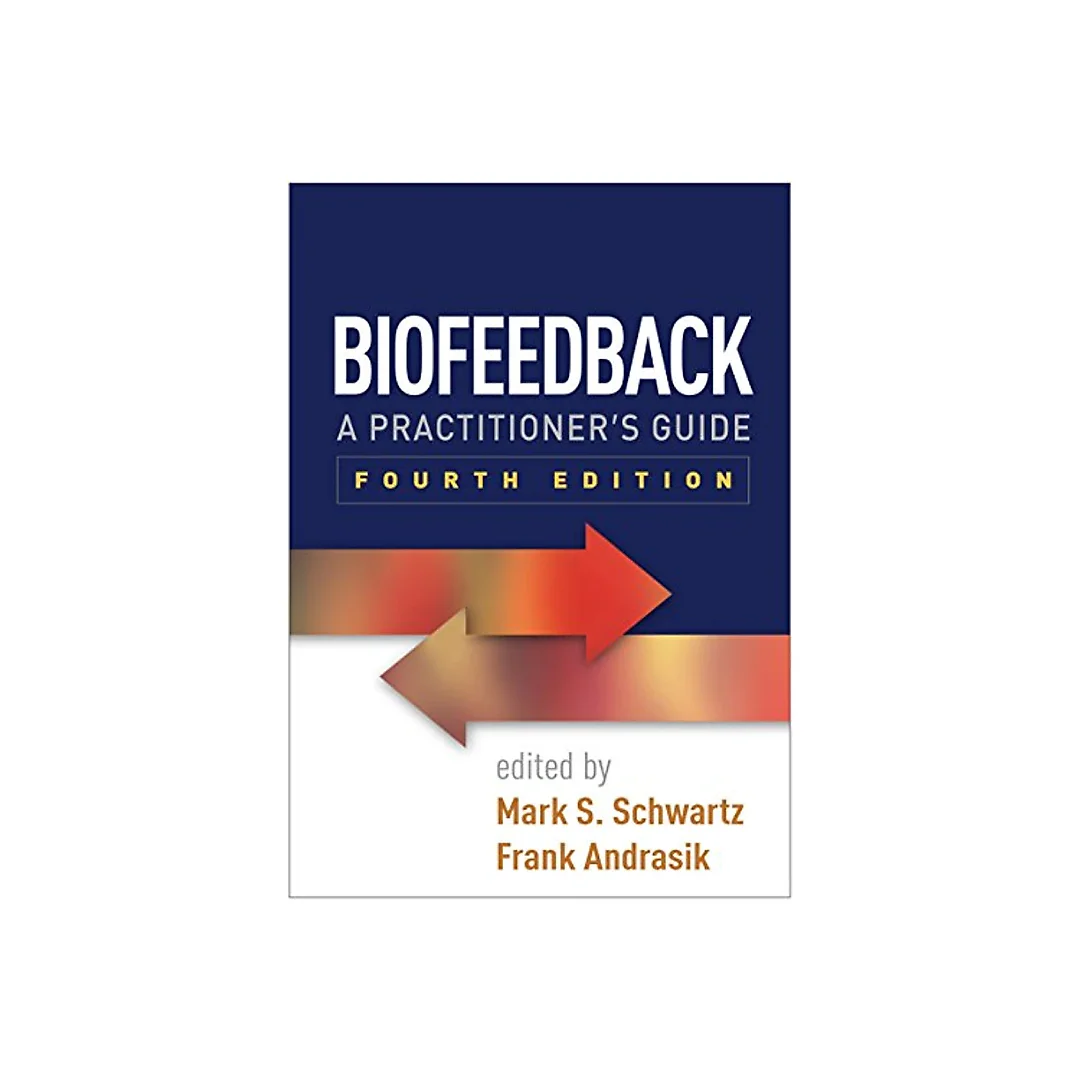Biofeedback, Fourth Edition: A Practitioner's Guide Fourth-edition