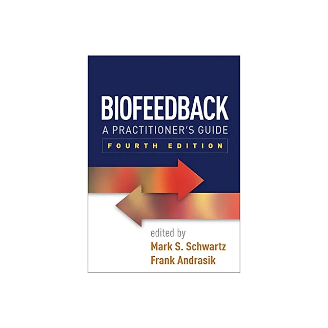 Biofeedback, Fourth Edition: A Practitioner's Guide Fourth-edition