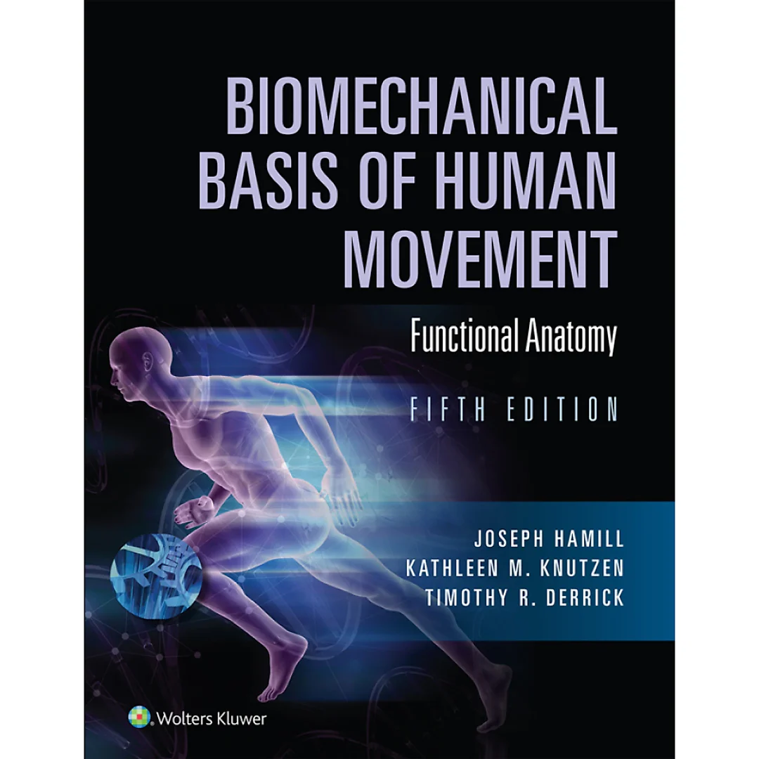Biomechanical Basis of Human Movement: Section I: Foundations of Human Movement, and Section II: Functional Anatomy