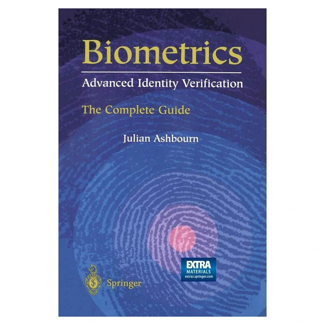 Biometrics: Advanced Identity Verification The Complete Guide