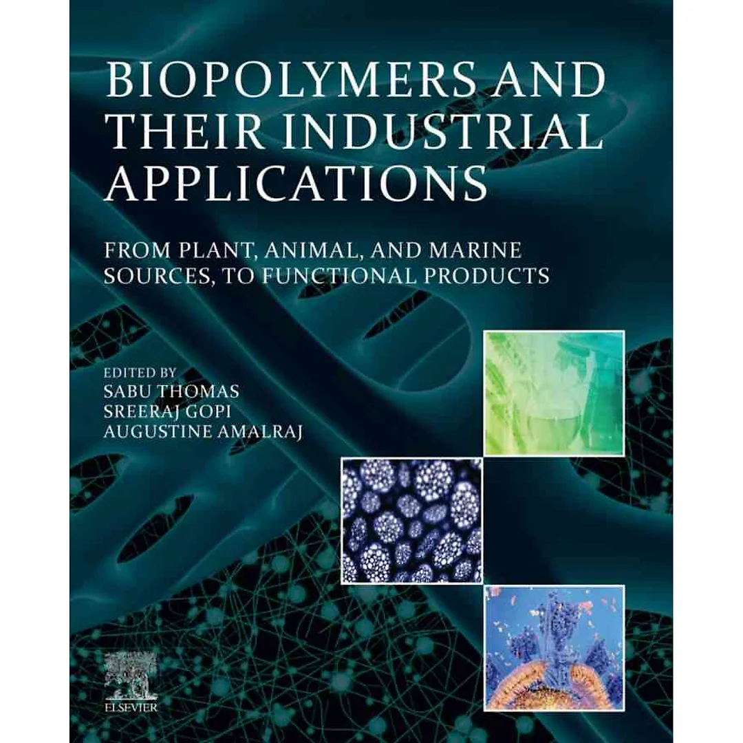 Biopolymers and Their Industrial Applications: From Plant, Animal, and Marine Sources, to Functional Products