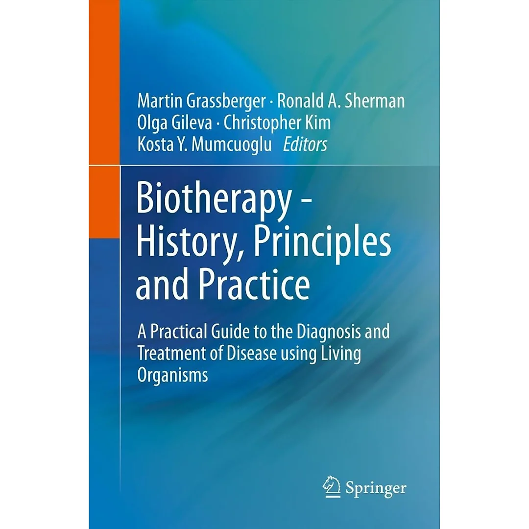 Biotherapy - History Principles and Practice: A Practical Guide to the Diagnosis and Treatment of Disease using Living Organisms