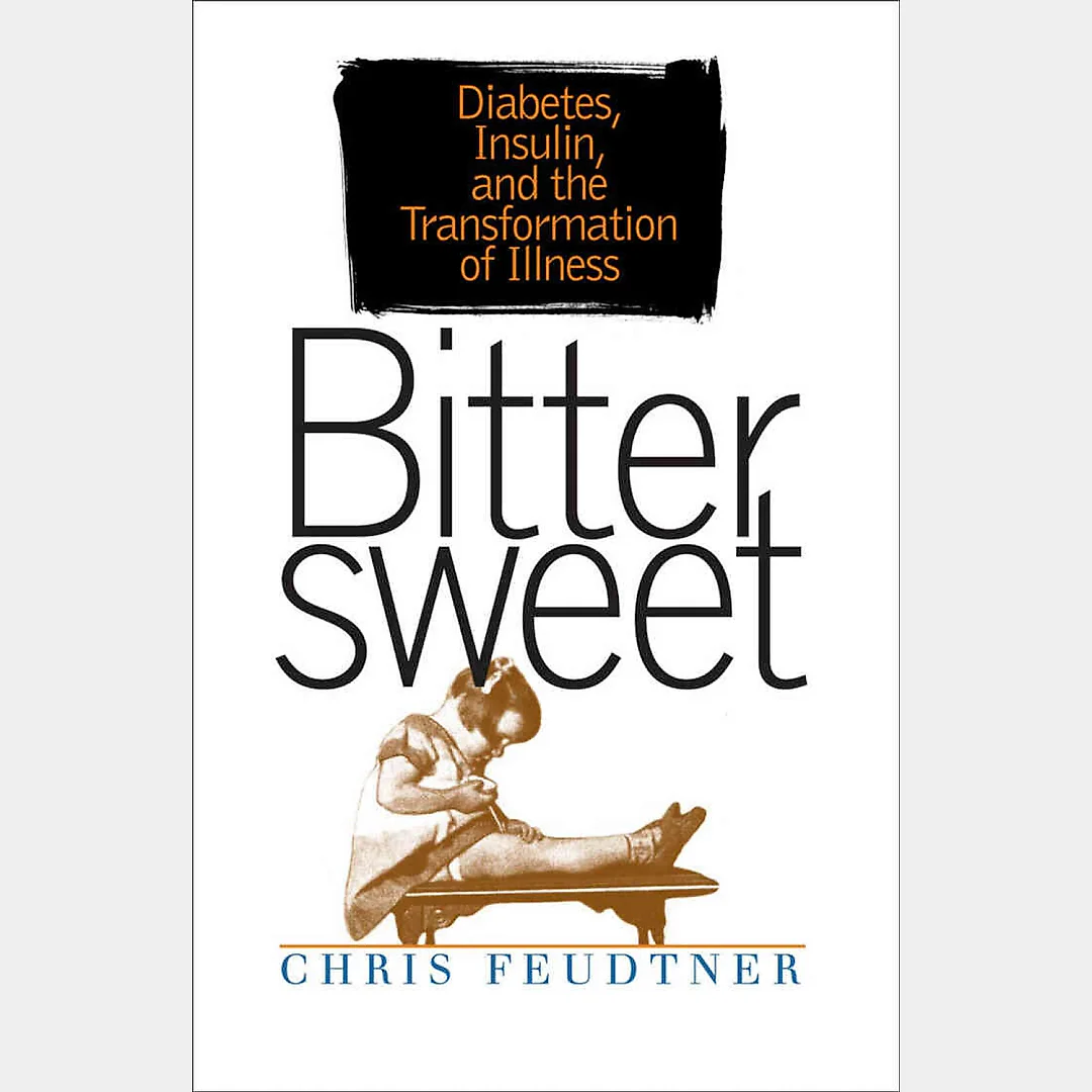 Bittersweet: Diabetes Insulin and the Transformation of Illness