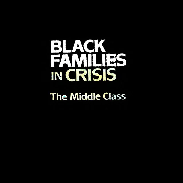 Black Families In Crisis: The Middle Class