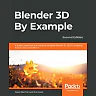 Blender 3D By Example: project-based guide to learning the latest Blender 3D EEVEE rendering engine and Grease Pencil