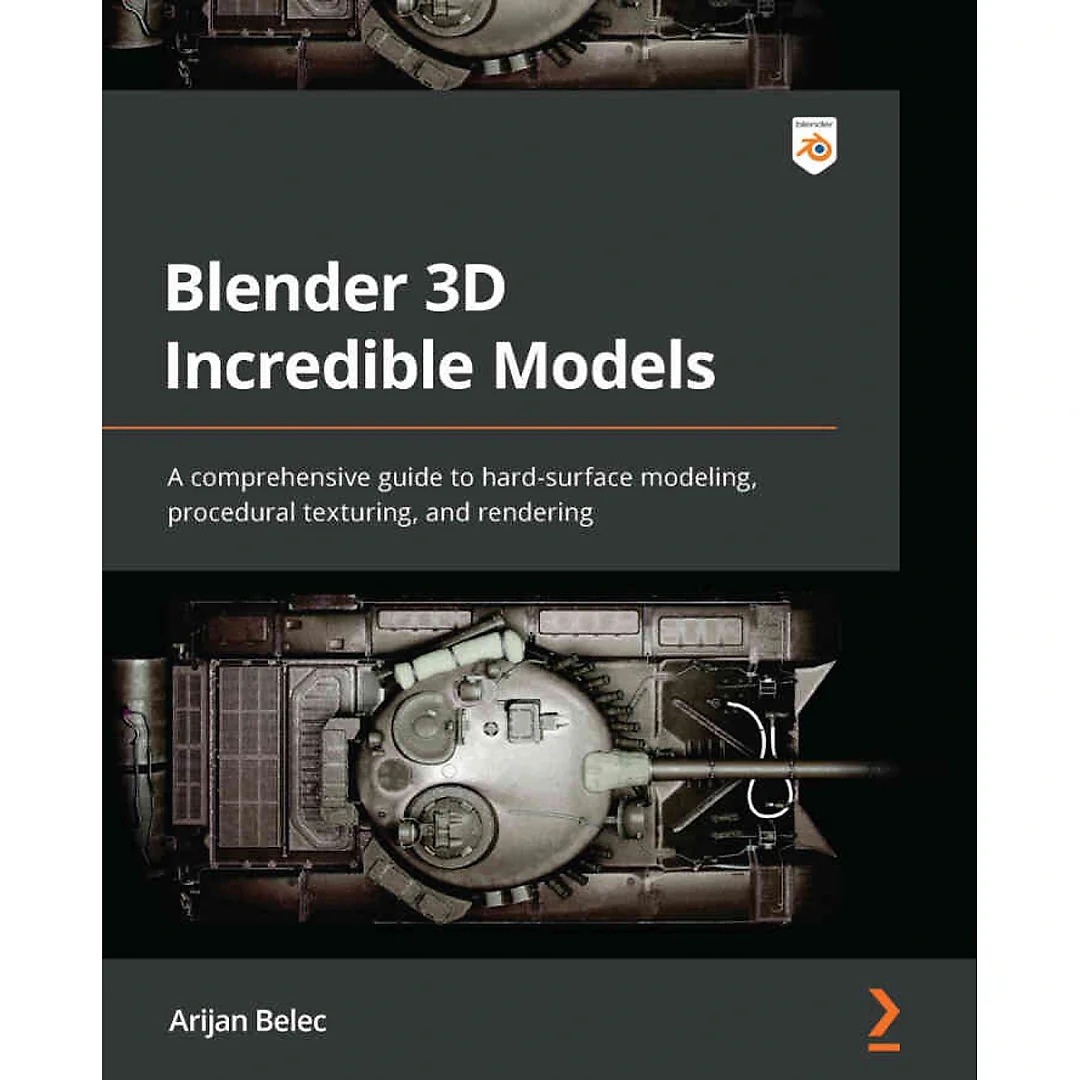 Blender 3D Incredible Models: A comprehensive guide to hard-surface modeling procedural texturing and rendering